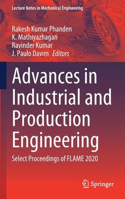 Advances in Industrial and Production Engineering: Select Proceedings of Flame 2020