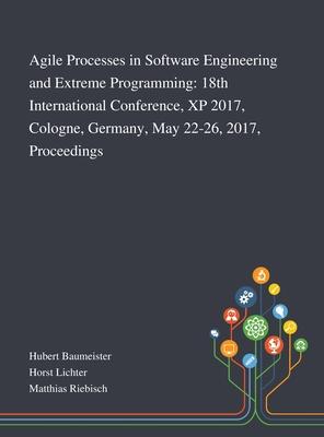 Agile Processes in Software Engineering and Extreme Programming: 18th International Conference, XP 2017, Cologne, Germany, May 22-26, 2017, Proceeding