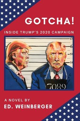 Gotcha!: Inside Trump’’s 2020 Campaign-A Novel