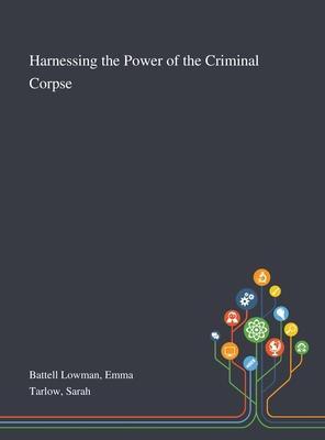 Harnessing the Power of the Criminal Corpse