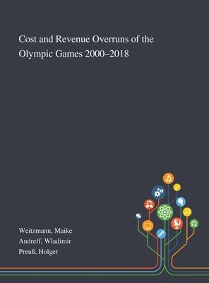 Cost and Revenue Overruns of the Olympic Games 2000-2018