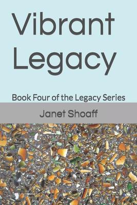 Vibrant Legacy: Book Four Of The Legacy Series