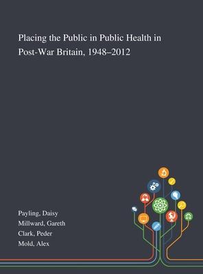 Placing the Public in Public Health in Post-War Britain, 1948-2012