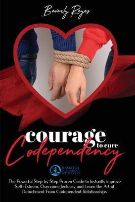 Resilience to Cure Codependency: The Strategic Guide to Learn the Art of Detachment and Improve Self-Esteem. Find out how to Overcome Jealousy and be