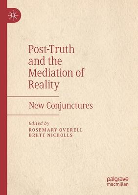 Post-Truth and the Mediation of Reality: New Conjunctures