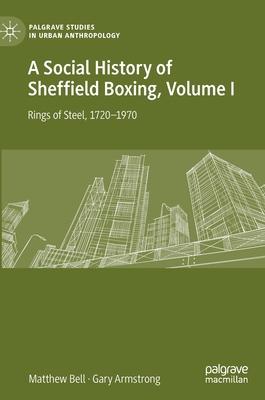 A Social History of Sheffield Boxing, Volume I: Rings of Steel