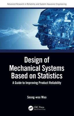 Design of Mechanical Systems Based on Statistics: A Guide to Improving Product Reliability