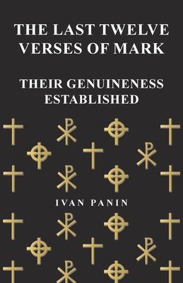 The Last Twelve Verses of Mark - Their Genuineness Established