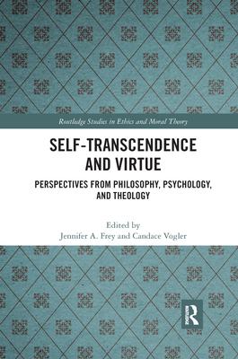 Self-Transcendence and Virtue: Perspectives from Philosophy, Psychology, and Theology