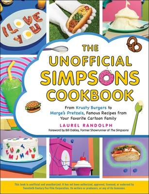 The Unofficial Simpsons Cookbook: From Homer’’s Forbidden Doughnuts to Marge’’s Pretzels, Famous Recipes from Your Favorite Cartoon Family