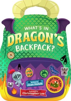 What’’s in Dragon’’s Backpack?: A Lift-The-Flap Book