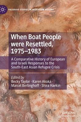 When Boat People Were Resettled, 1975-1983: A Comparative History of European and Israeli Responses to the South-East Asian Refugee Crisis