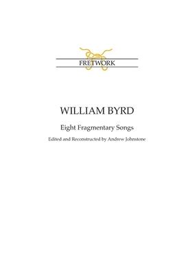 William Byrd: Eight Fragmentary Songs: from Edward Paston’’s Lute-Book GB-Lbl Add. MS 31992 edited and reconstructed by Andrew Johnst