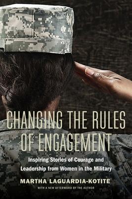 Changing the Rules of Engagement: Inspiring Stories of Courage and Leadership from Women in the Military