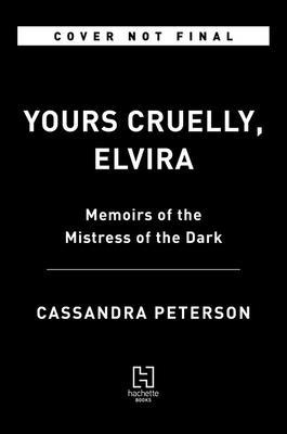 Yours Cruelly, Elvira: Memoirs of the Mistress of the Dark