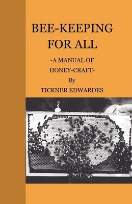 Bee-Keeping For All - A Manual Of Honey-Craft