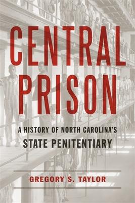 Central Prison: A History of North Carolina’’s State Penitentiary