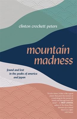 Mountain Madness: Found and Lost in the Peaks of America and Japan