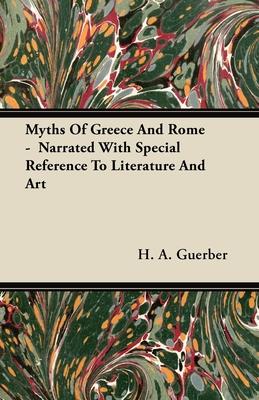 Myths Of Greece And Rome - Narrated With Special Reference To Literature And Art