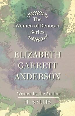 The ’’Women of Renown’’ Series - Elizabeth Garrett Anderson