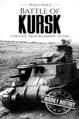 Battle of Kursk - World War II: A History from Beginning to End