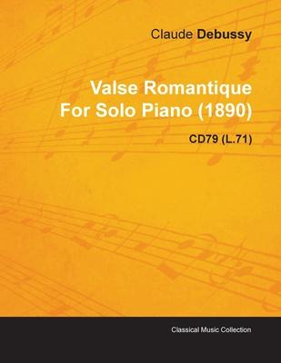 Valse Romantique by Claude Debussy for Solo Piano (1890) Cd79 (L.71)