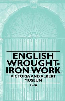 English Wrought-Iron Work - Victoria and Albert Museum