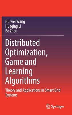 Distributed Optimization, Game and Learning Algorithms: Theory and Applications in Smart Grid Systems