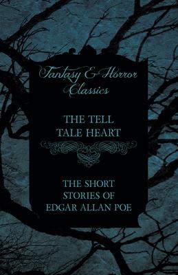 The Tell Tale Heart - The Short Stories of Edgar Allan Poe (Fantasy and Horror Classics)