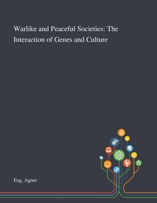 Warlike and Peaceful Societies: The Interaction of Genes and Culture