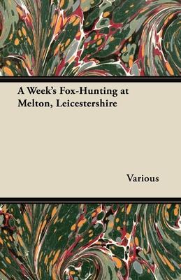 A Week’’s Fox-Hunting at Melton, Leicestershire