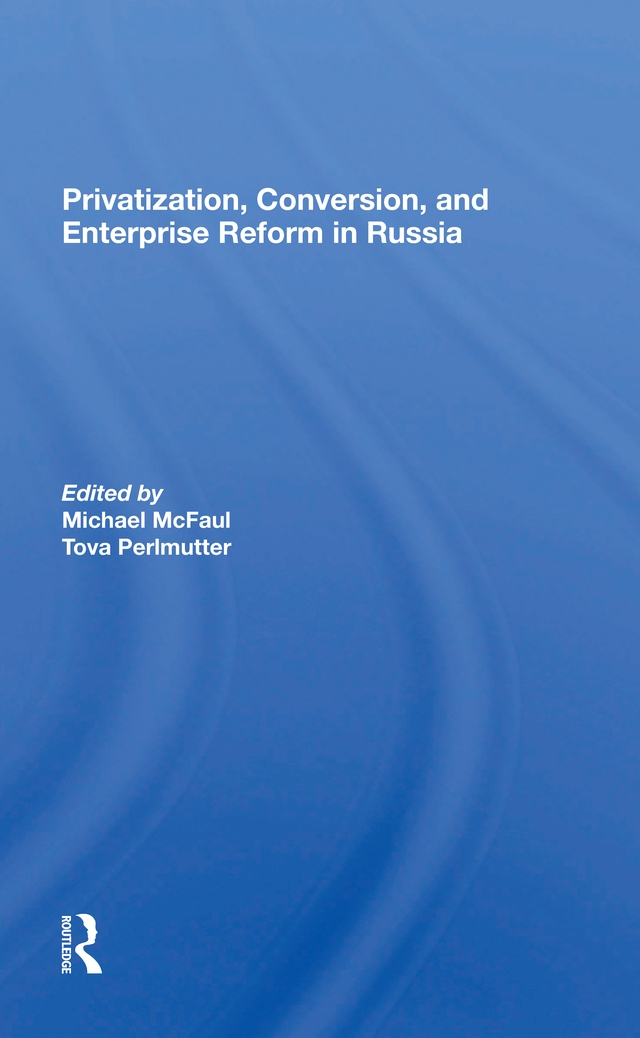 Privatization, Conversion, and Enterprise Reform in Russia