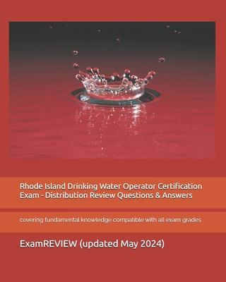 Rhode Island Drinking Water Operator Certification Exam - Distribution Review Questions & Answers: covering fundamental knowledge compatible with all