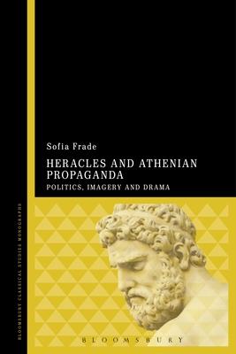 Heracles and Athenian Propaganda: Politics, Imagery and Drama