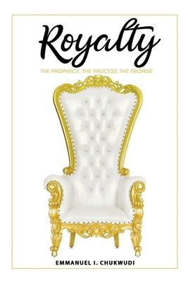 Royalty: The Prophecy. The Process. The Promise.