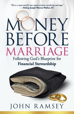 Money Before Marriage: Following God’’s Blueprint for Financial Stewardship