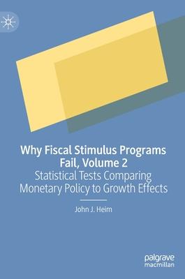 Why Fiscal Stimulus Programs Fail, Volume 2: Statistical Tests Comparing Monetary Policy to Growth Effects