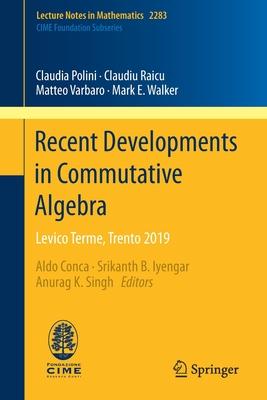 Recent Developments in Commutative Algebra: Levico Terme, Trento 2019