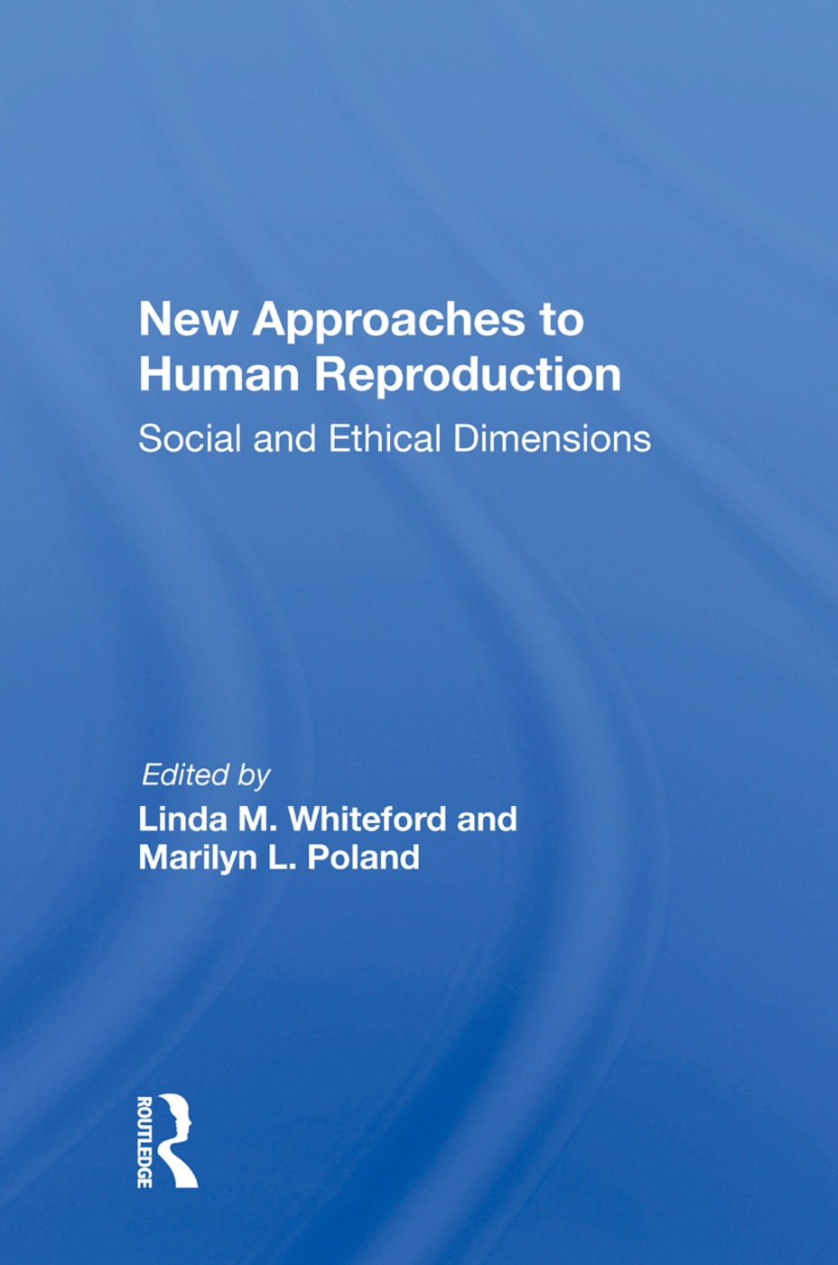 New Approaches to Human Reproduction: Social and Ethical Dimensions