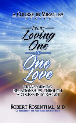 From Loving One to One Love: Transforming Relationships Through a Course in Miracles