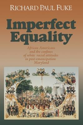 Imperfect Equality: African Americans and the Confines of White Ideology in Postâ emancipation Maryland.