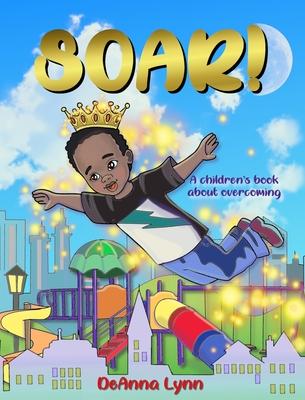 Soar!: A Children’’s Book About Overcoming