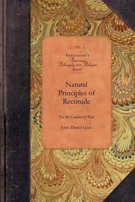 Natural Principles of Rectitude: Demonstrated and Explained in a Systematic Treatise on Moral Philosophy