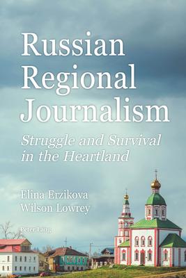 Russian Regional Journalism: Struggle and Survival in the Heartland