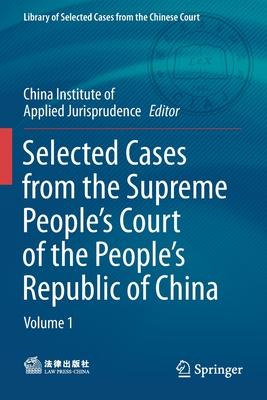 Selected Cases from the Supreme People’’s Court of the People’’s Republic of China: Volume 1