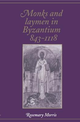 Monks and Laymen in Byzantium, 843-1118