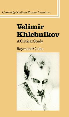 Velimir Khlebnikov: A Critical Study