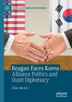 Reagan Faces Korea: Alliance Politics and Quiet Diplomacy