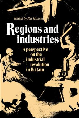 Regions and Industries: A Perspective on the Industrial Revolution in Britain