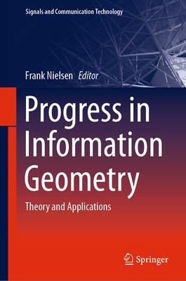 Progress in Information Geometry: Theory and Applications